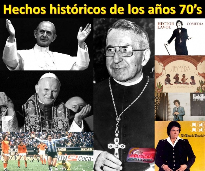 Hechos históricos años 70s:Hoy: Pablo VI, Juan Pablos I y II, mundial argentino